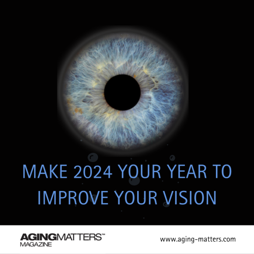 Make 2024 Your Year To Improve Your Vision Aging Matters Magazine   AM Vision 202411 500x500 